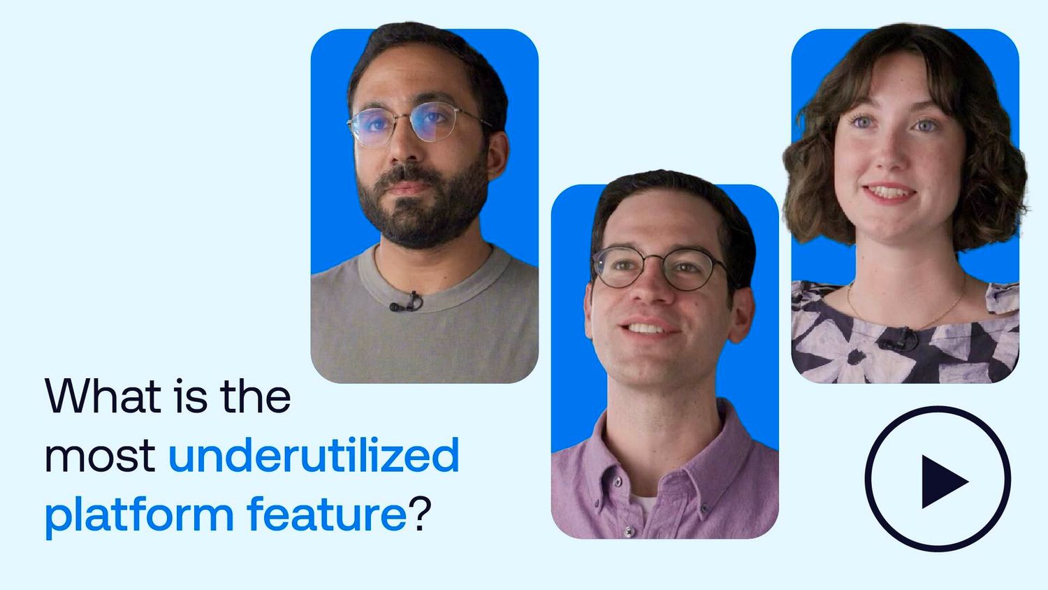 Three people looking at the camera, each in their own framed section against a light blue background, with the text What is the most underutilized platform feature? displayed.