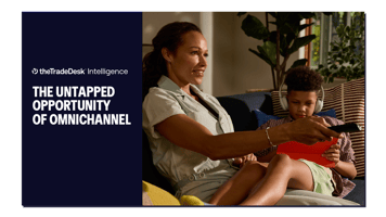 The Trade Desk Intelligence - The Untapped Opportunity of Omnichannel Report