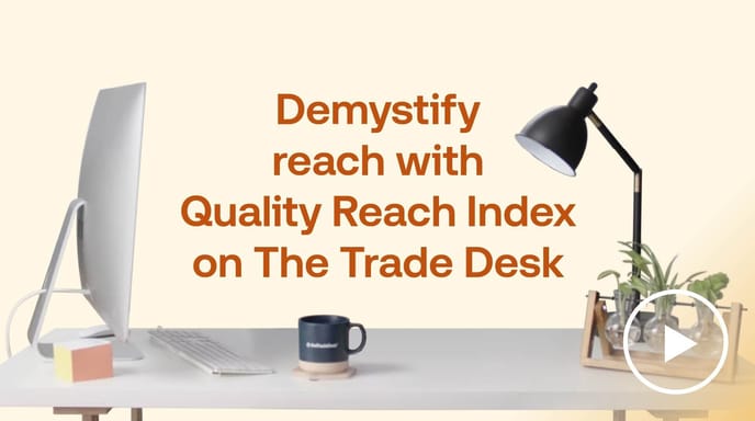 Demystify advertising reach using Quality Reach Index insights on The Trade Desk