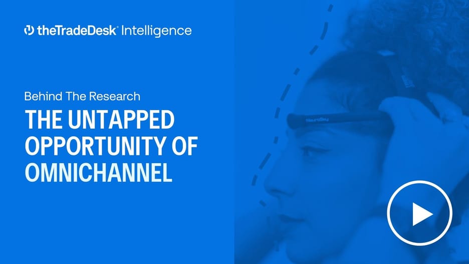 Blue graphic - The Trade Desk Intelligence - Behind the Research, The Untapped Opportunity of Omnichannel