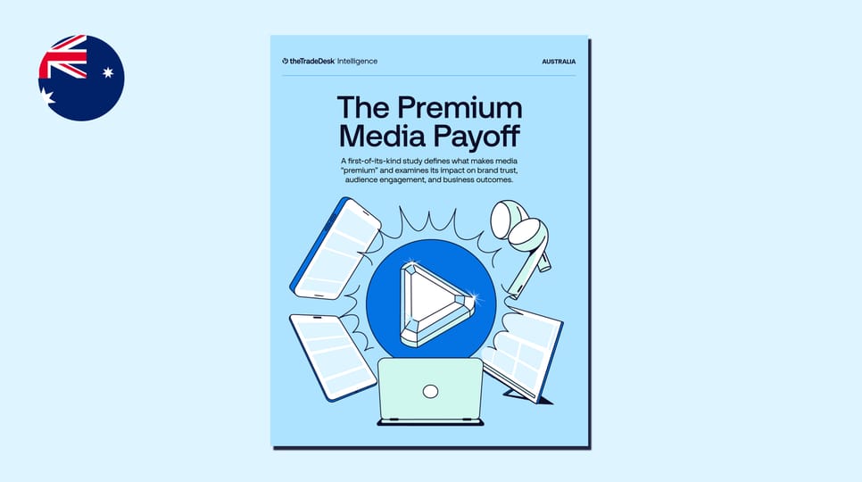 The Premium Media Payoff - The Trade Desk Intelligence - Australia