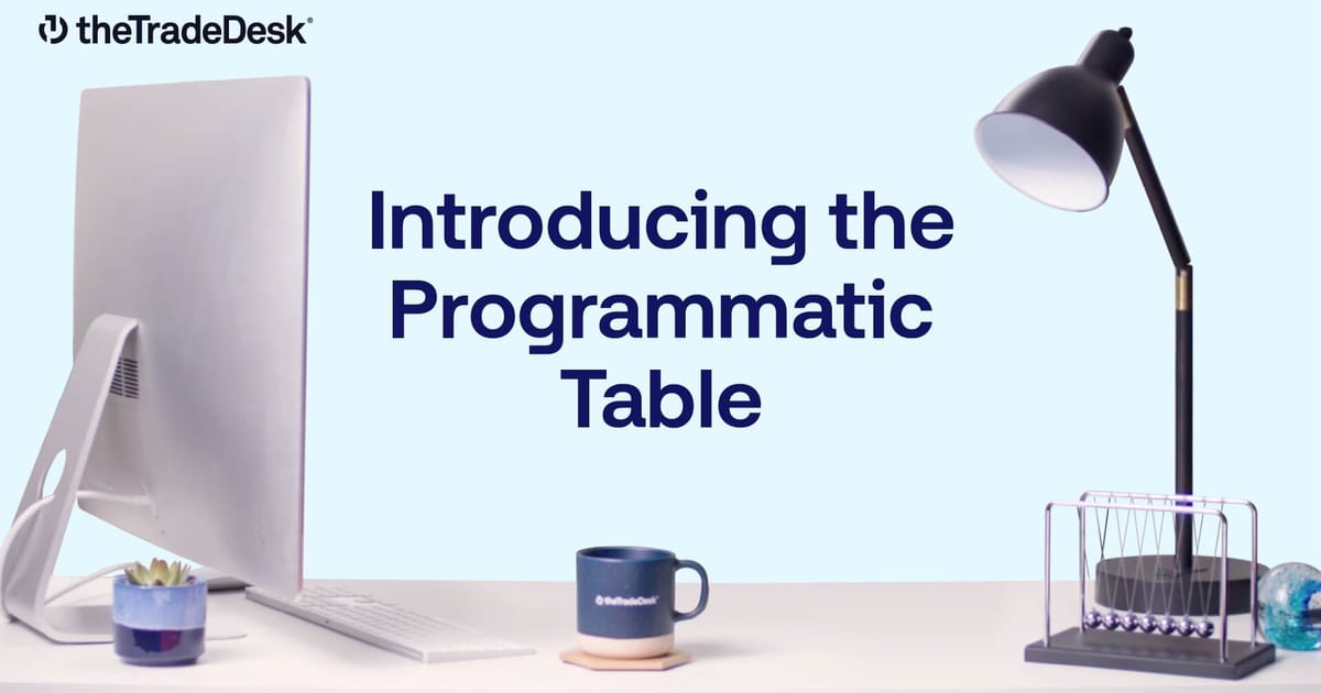 Introducing the Programmatic Table | The Trade Desk