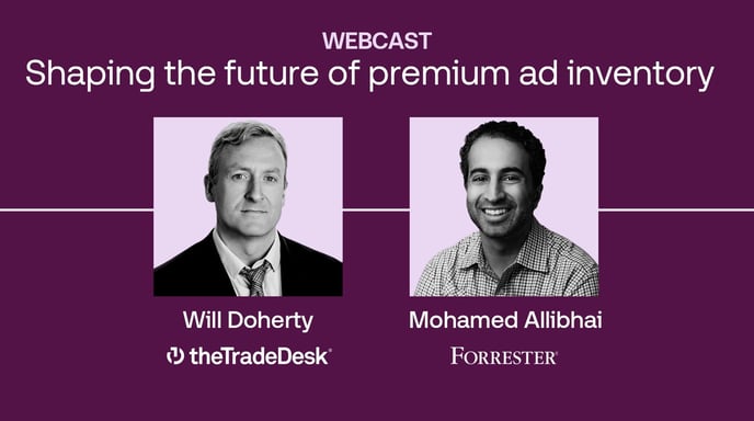 The Trade Desk - Webinar with Forrester - Shaping the future of premium ad inventory