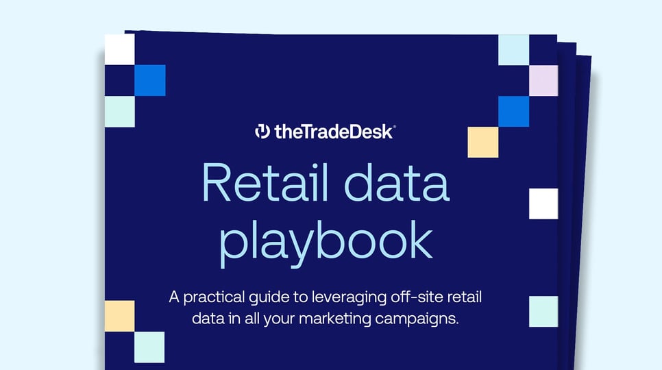 The Trade Desk - Retail data playbook - A practical guide to leveraging off-site retail data in all your marketing campaigns